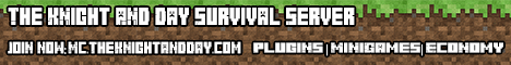 The Knight & Day Survival Server | Arena's | Economy | Plugins |